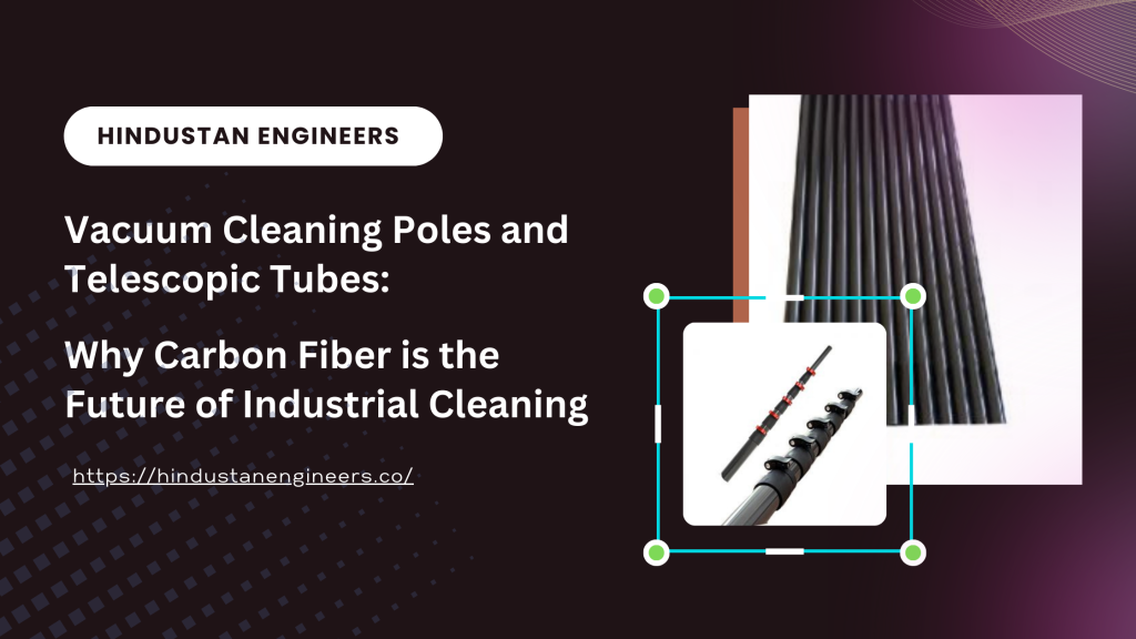 vacuum cleaning poles and telescopic tubes why carbon fiber is the future of industrial cleaning