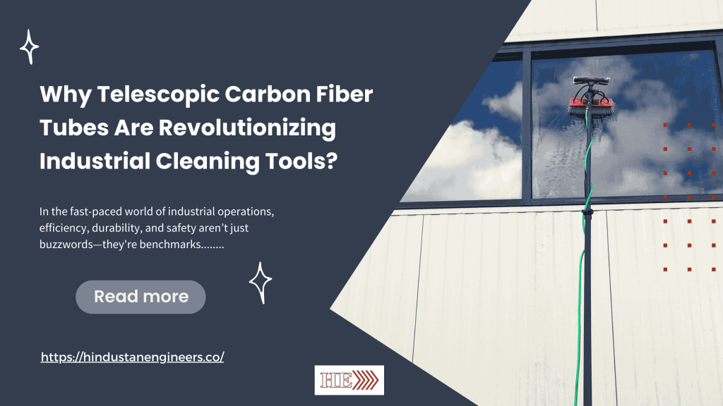 Telescopic Carbon Fiber Tubes in industrial Cleaning - Hindustanengineers